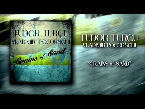Tudor Turcu & Vladimir Pocorschi - "Grains Of Sand"