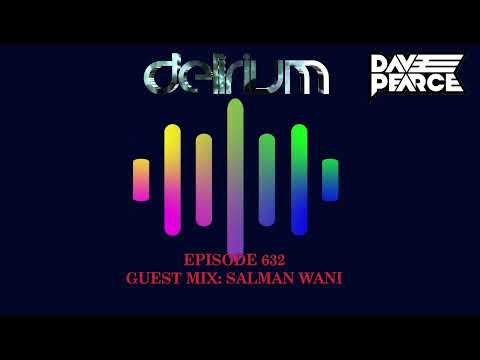 Dave Pearce Presents Delirium - Episode 632 (Guest Mix: Salman Wani )