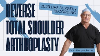 Reverse Total Shoulder Arthroplasty 2023 Live Surgery Recording - Anthony A. Romeo, MD