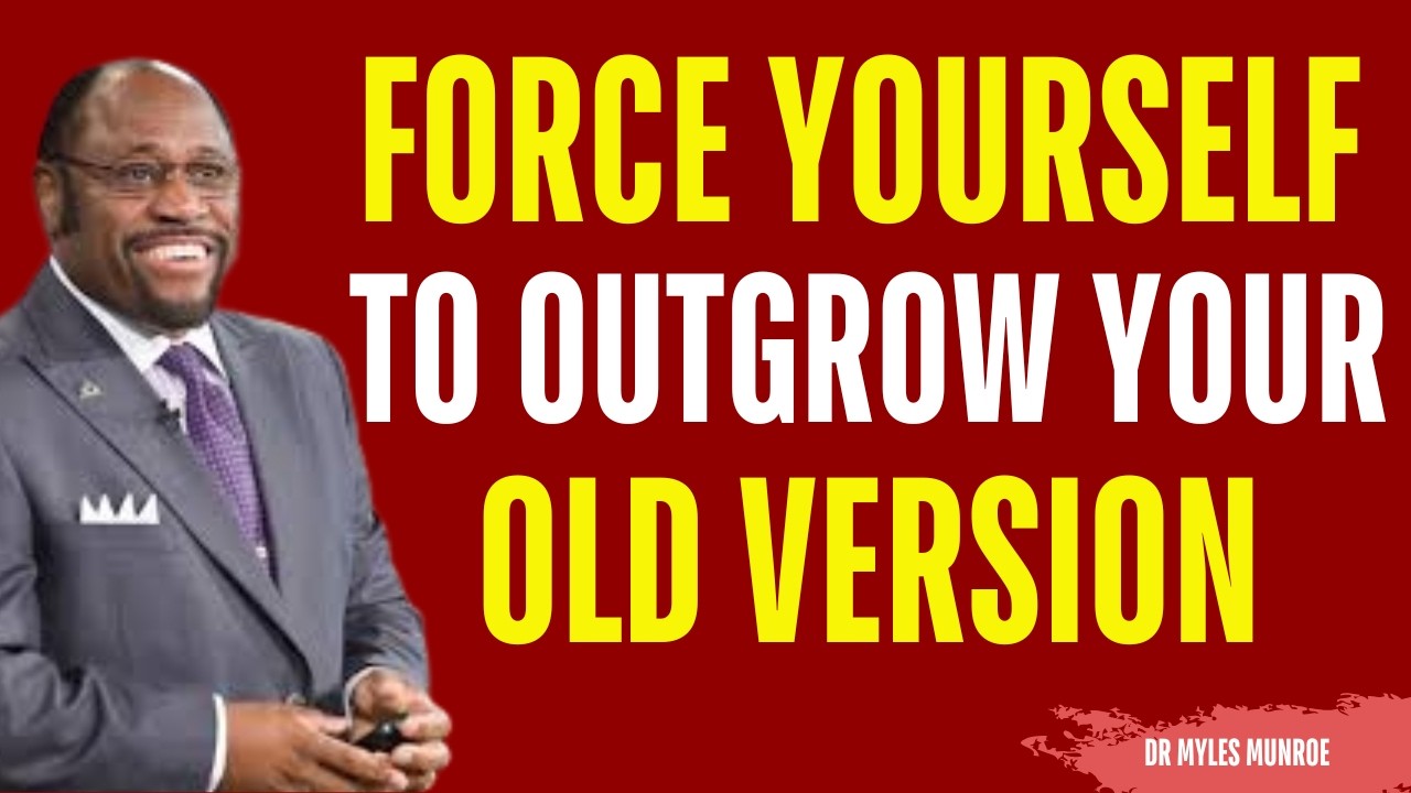 Outgrow Your Old Version | Myles Munroe
