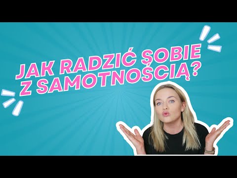 Jak radzić sobie z samotnością? Skuteczny sposób na radzenie sobie z samotnością.