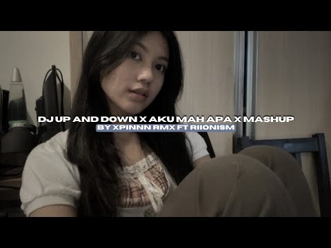 DJ UP AND DOWN X AKU MAH APA X MASHUP BY XPINNN RMX FT RIIONISM VIRAL TIKTOK MENGKANEE!!