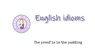 English Idiom The Proof is in the Pudding