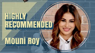 Highly Recommended: Mouni Roy