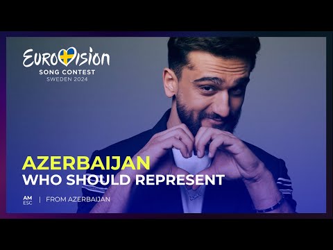 Who should represent: Azerbaijan 🇦🇿 at Eurovision 2024