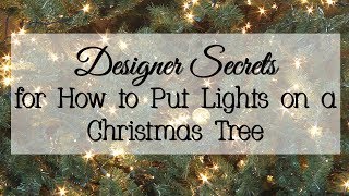 Designer Secrets for How to Put Lights on a Christmas Tree