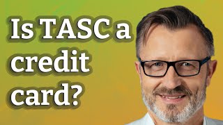 Is TASC a credit card