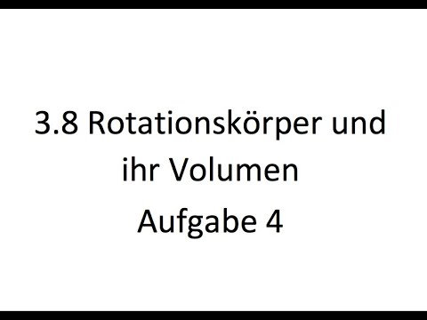 LPE 3.8 - Rotationskörper und ihr Volumen Aufgabe 4