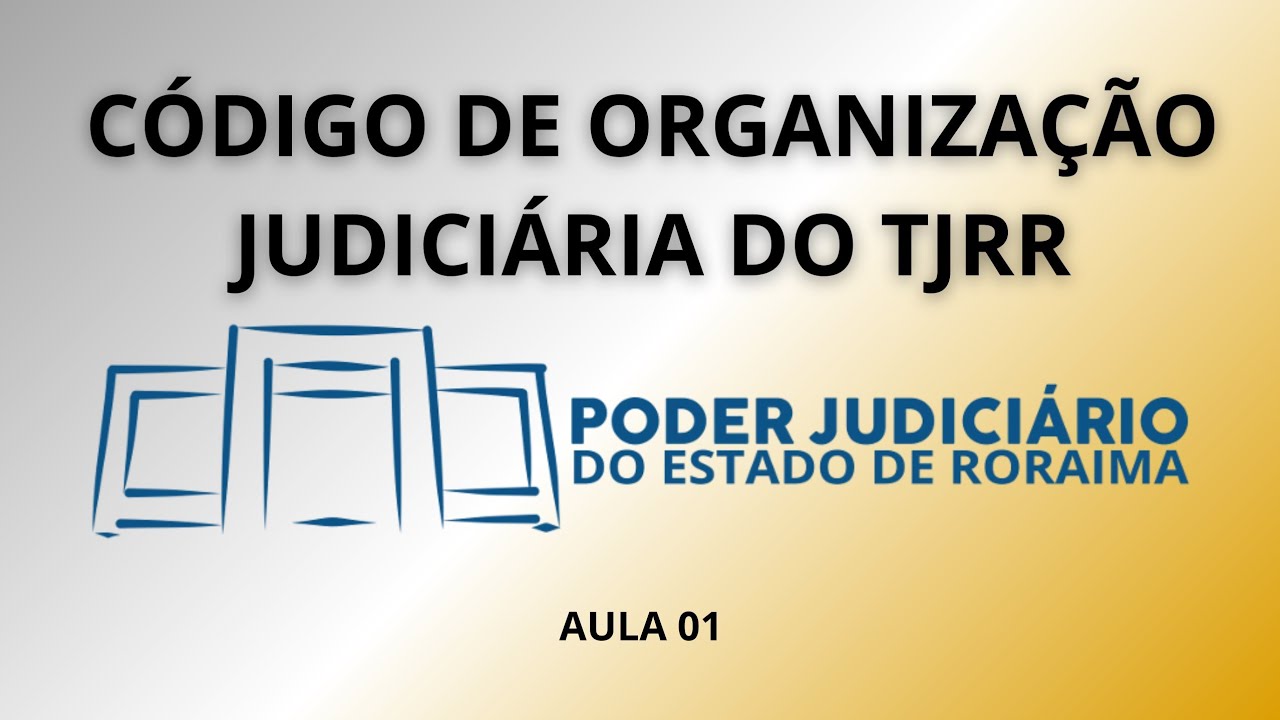 CÓDIGO DE ORGANIZAÇÃO JUDICIÁRIA DO TJRR (RORAIMA) - Aula 01
