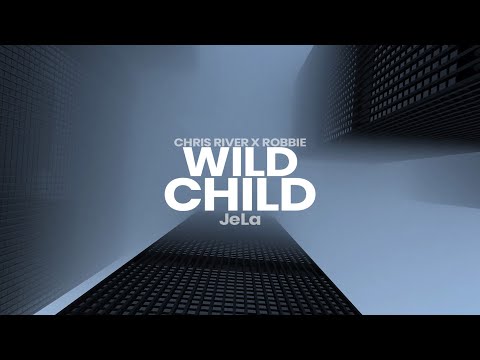 Wild Child - Chris River x Robbie Rosen x JeLa   [official lyric video]