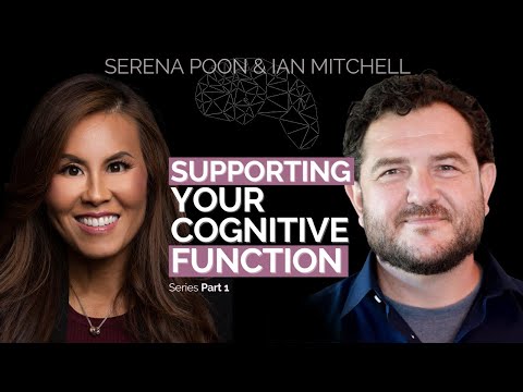 Supporting Your Cognitive Function | Serena Poon & Ian Mitchell Super Supplements | Part 1