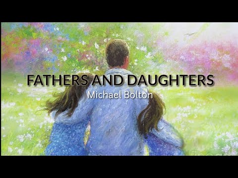 Fathers and Daughters Lyrics for Father's Day| Michael Bolton