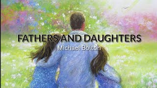 Fathers and Daughters Lyrics for Father&#39;s Day| Michael Bolton