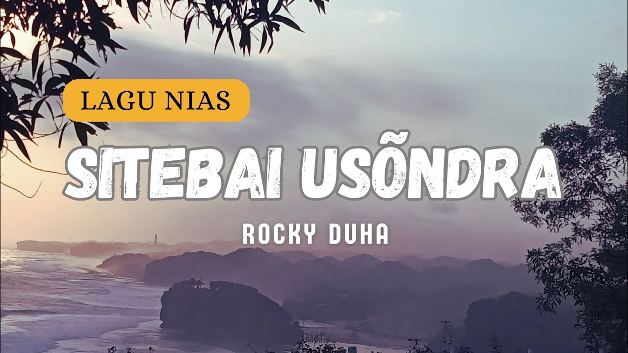 Lirik Lagu Nias Sitebai Usondra – Rocky BE Duha