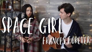Space Girl - Frances Forever -  Vocal Cover ft. Renee Foy (acoustic version)