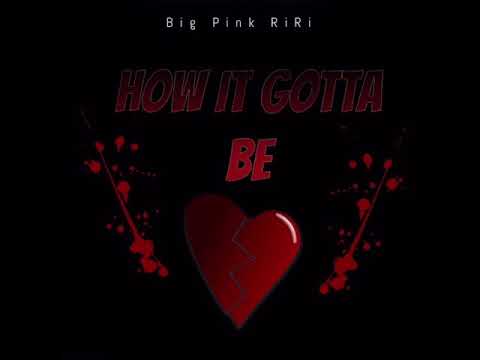 Big Pink RiRi - How It Gotta Be
