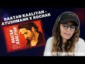 RAATAN KAALIYAN (AYUSHMAAN X ROCHAK) REACTION/REVIEW!