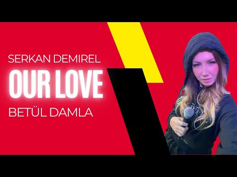 Serkan Demirel feat. Betül Damla - Our Love (Official Lyric Video)