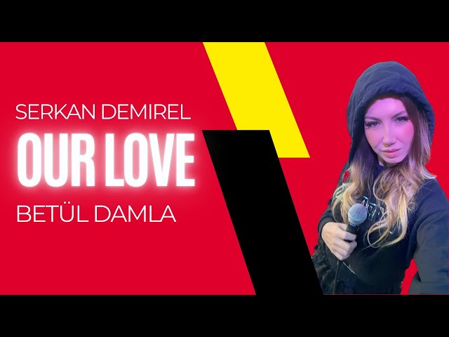 Serkan Demirel feat. Betül Damla – Our Love (Remix Stems)