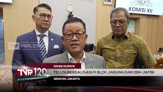 Komisi XII DPR RI - Telusuri Realisasi PI Blok Jabung dan DBH Jambi - TVR 120