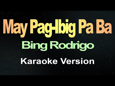 May Pag-ibig Pa Ba - Bing Rodrigo (Karaoke)