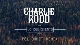 Charlie Rodd - Lo Que Siento (Pol Domit Remix)