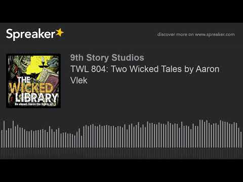 TWL 804: Two Wicked Tales by Aaron Vlek