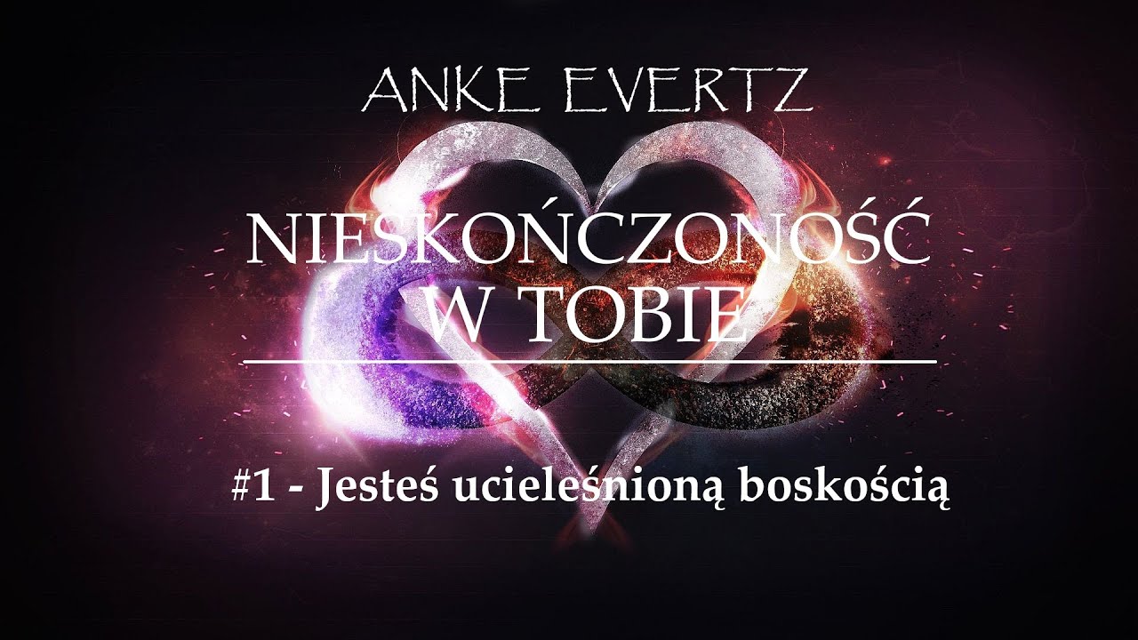 Anke Evertz - "Nieskończoność w TOBIE" | #1-Jesteś ucieleśnioną boskością