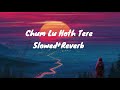 Chum Loon Honth Tere Slowed Reverb Slowed Slowedandreverb Slowedsongs