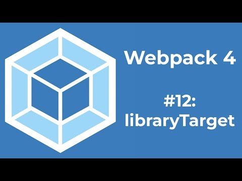 Webpack 4 Tutorial 12: libraryTarget