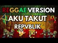 REPVBLIK AKU TAKUT REGGAE Cover Katamu Cintaku Berlebihan Lagu Pop Indonesia Hits 2000 An
