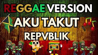 Download lagu REPVBLIK  - AKU TAKUT REGGAE Cover - Katamu Cintaku Berlebihan  Lagu Pop Indonesia Hits 2000 an mp3