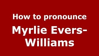 How to pronounce Myrlie Evers-Williams