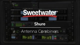 Shure Antenna Combiners Overview by Sweetwater
