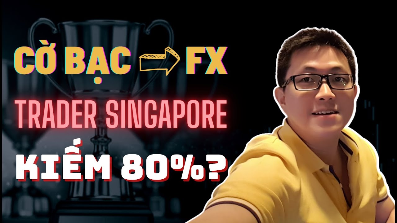 Từ Cờ Bạc Rẽ Sang Forex, Làm Sao Trader Singapore Này Kiếm Được 80% Lợi Nhuận?