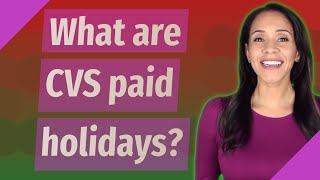 What are CVS paid holidays