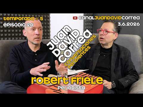 Conversaciones Pendientes - Juan David Correa. Con Robert Friele.