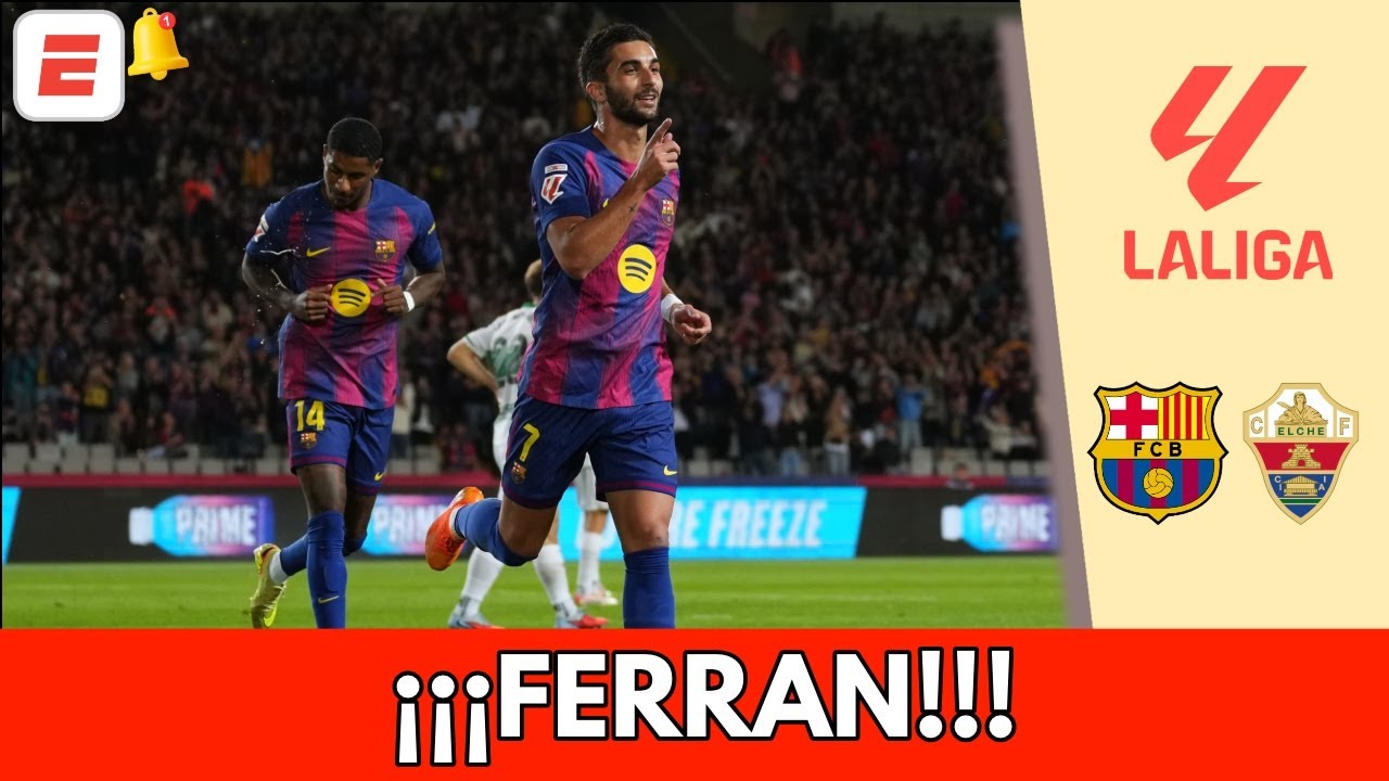 BARCELONA arranca con FURIA, FERRAN anota el 2-0 ante Elche | LaLiga