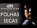Elis Regina canta: Folhas Secas (DVD Na Batucada da Vida)