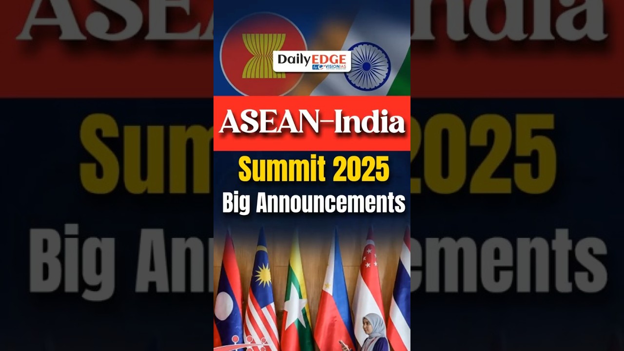 Daily Edge By VisionIAS | ASEAN-India Summit 2025: What It Means for the Region