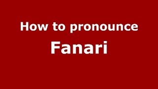 How to pronounce Fanari