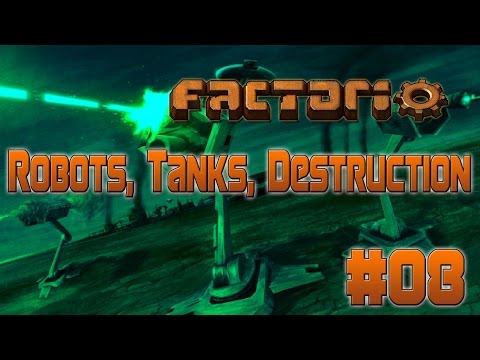 Factorio - Episode 8 - Robots, Tanks, Destruction