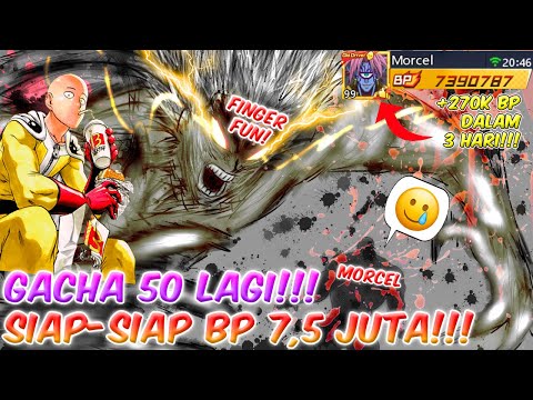 GACHA 50 LAGI!!! SIAP SIAP BP 7,5 JUTA!!! +270K BP DALAM 3 HARI!! One Punch Man The Strongest Indo