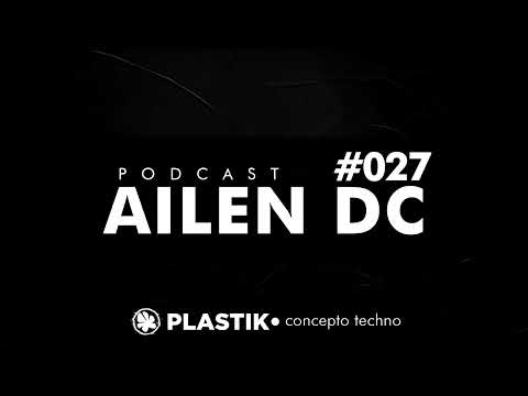Plastik Podcast #027 - Ailen DC [TECHNO]