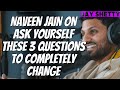 Life Coach Podcast - Naveen Jain ON Ask Yourself These 3 Questions To COMPLETELY CHANGE - Jay Shetty