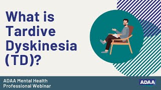 What is Tardive Dyskinesia (TD)? | Mental Health Professional Webinar