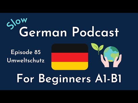 Slow German Podcast for Beginners / Episode 85 Umweltschutz (A1-B1)