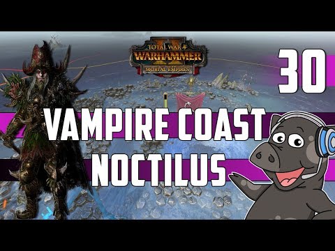 Total War: Warhammer 2 - Count Noctilus - Vampire Coast Mortal Empires Legendary Campaign - Ep 30