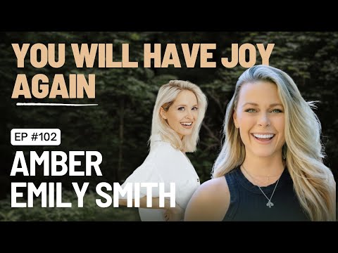 EP 102 - You WILL Have Joy Again with Amber Smith