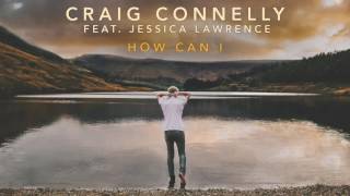 Craig Connelly feat. Jessica Lawrence - How Can I